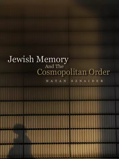 Обложка книги Jewish Memory And the Cosmopolitan Order, Natan  Sznaider