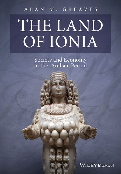 Alan Greaves M. - The Land of Ionia. Society and Economy in the Archaic Period