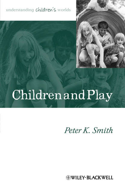 Children and Play. Understanding Children's Worlds - Peter Smith K.