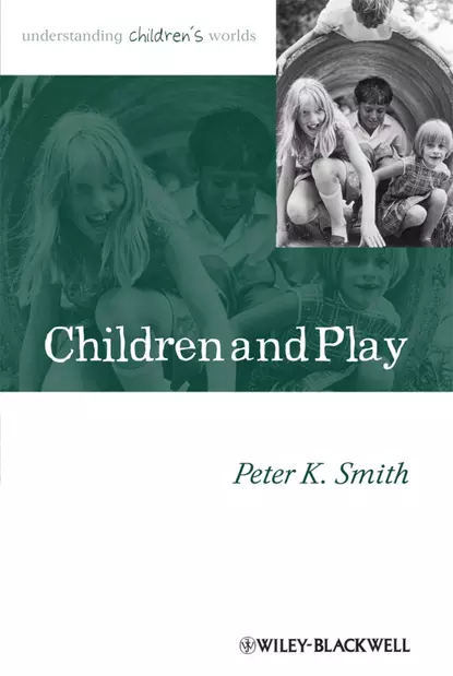 Обложка книги Children and Play. Understanding Children's Worlds, Peter Smith K.