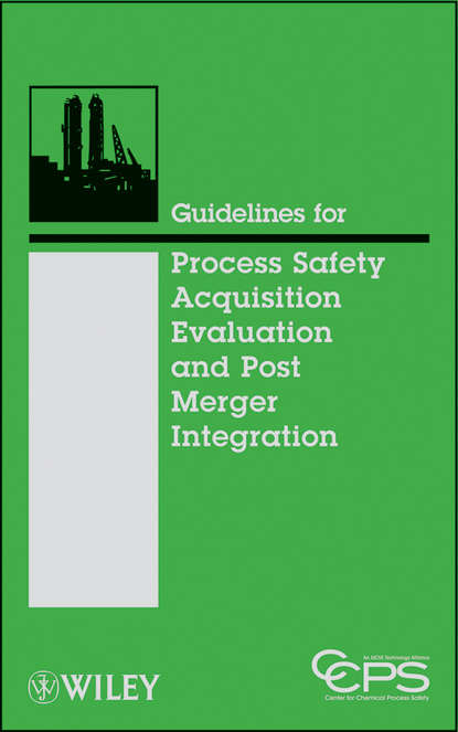 CCPS (Center for Chemical Process Safety) - Guidelines for Process Safety Acquisition Evaluation and Post Merger Integration