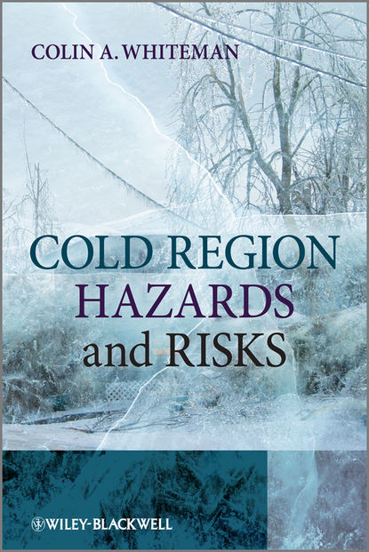 Cold Region Hazards and Risks (Colin Whiteman A.). 