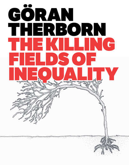 The Killing Fields of Inequality - Goran  Therborn