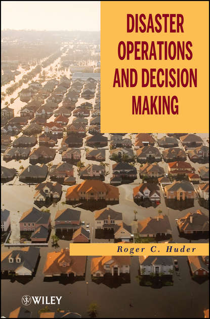 Disaster Operations and Decision Making - Roger Huder C.