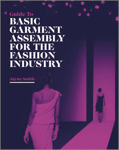 Jayne  Smith - Guide to Basic Garment Assembly for the Fashion Industry