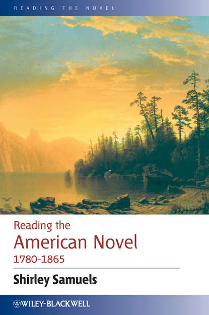 Shirley  Samuels - Reading the American Novel 1780 - 1865