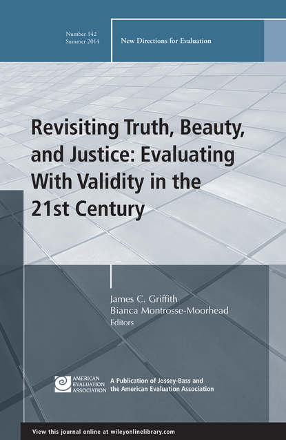 Revisiting Truth, Beauty,and Justice: Evaluating With Validity in the 21st Century. New Directions for Evaluation, Number 142 (Montrosse-Moorhead Bianca). 