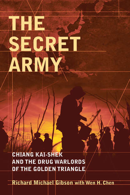 The Secret Army. Chiang Kai-shek and the Drug Warlords of the Golden Triangle - Gibson Richard Michael