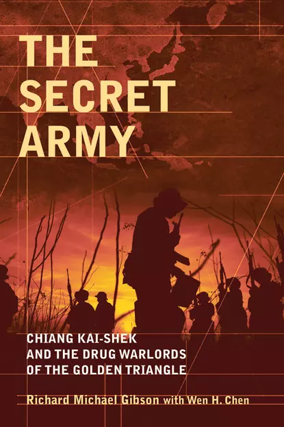 Обложка книги The Secret Army. Chiang Kai-shek and the Drug Warlords of the Golden Triangle, Gibson Richard Michael