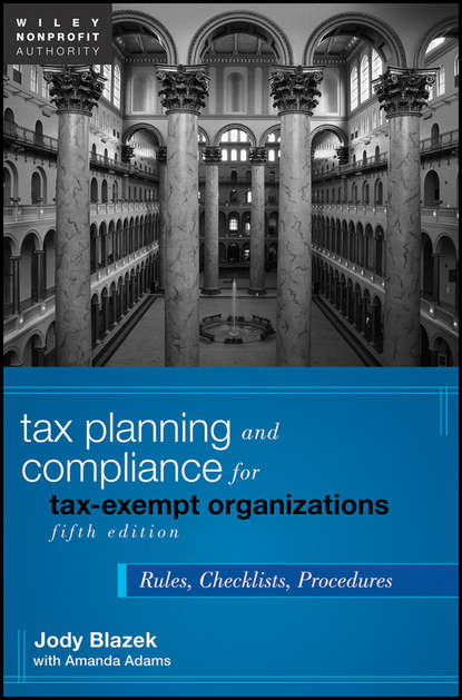 Tax Planning and Compliance for Tax-Exempt Organizations. Rules, Checklists, Procedures (Blazek Jody). 