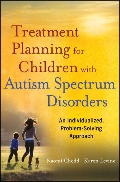 Treatment Planning for Children with Autism Spectrum Disorders. An Individualized, Problem-Solving Approach (Chedd Naomi). 