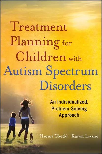 Обложка книги Treatment Planning for Children with Autism Spectrum Disorders. An Individualized, Problem-Solving Approach, Chedd Naomi