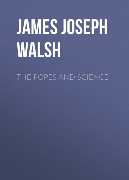 The Popes and Science (James Joseph Walsh). 