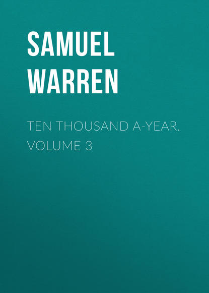 Ten Thousand a-Year. Volume 3 (Samuel Warren). 