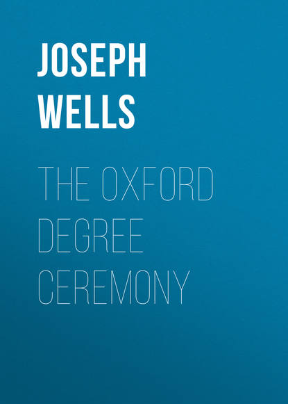 Joseph Wells — The Oxford Degree Ceremony