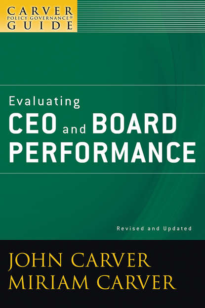 Miriam Carver Mayhew - A Carver Policy Governance Guide, Evaluating CEO and Board Performance