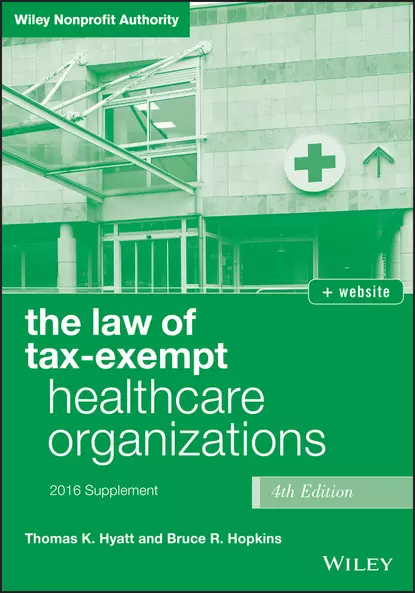 Обложка книги The Law of Tax-Exempt Healthcare Organizations 2016 Supplement, Bruce R. Hopkins