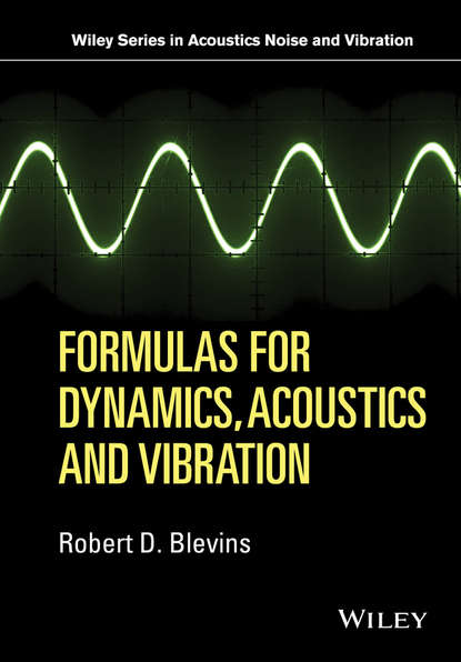 Robert D. Blevins - Formulas for Dynamics, Acoustics and Vibration