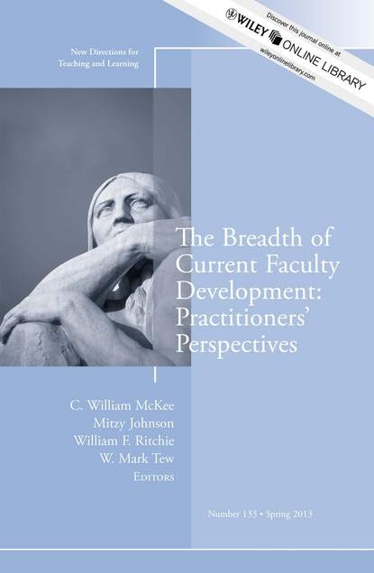 

The Breadth of Current Faculty Development: Practitioners' Perspectives. New Directions for Teaching and Learning, Number 133