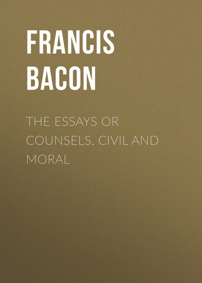 The Essays or Counsels, Civil and Moral (Фрэнсис Бэкон). 