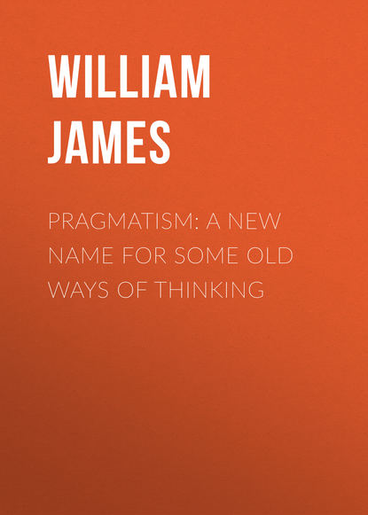 William James — Pragmatism: A New Name for Some Old Ways of Thinking