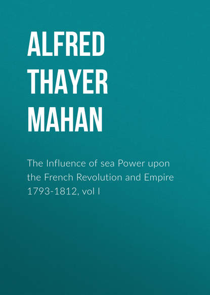 The Influence of sea Power upon the French Revolution and Empire 1793-1812, vol I (Alfred Thayer Mahan). 