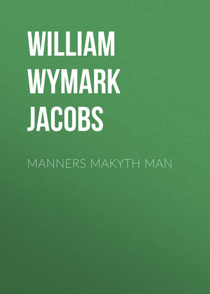 Manners Makyth Man (William Wymark Jacobs). 