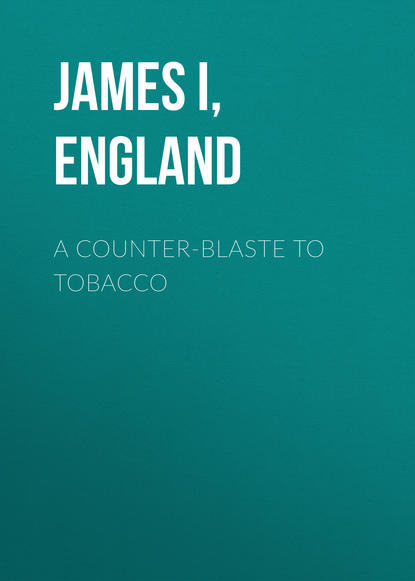 A Counter-Blaste to Tobacco (James I, King of England). 