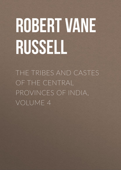 The Tribes and Castes of the Central Provinces of India, Volume 4 (Robert Vane Russell). 