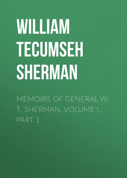Memoirs of General W. T. Sherman, Volume I., Part 1 - William Tecumseh Sherman