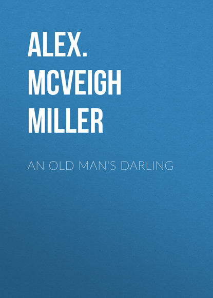 An Old Man's Darling (Alex. McVeigh Miller). 