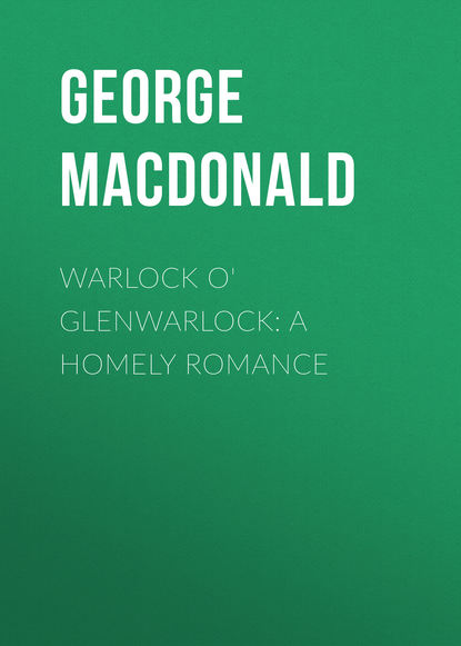 George MacDonald — Warlock o' Glenwarlock: A Homely Romance