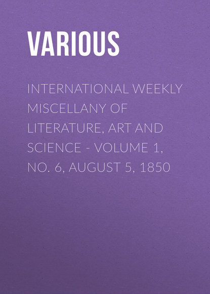 Various — International Weekly Miscellany of Literature, Art and Science - Volume 1, No. 6, August 5, 1850