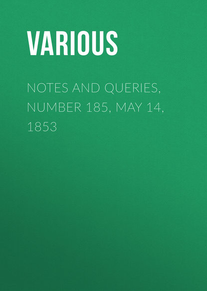 Notes and Queries, Number 185, May 14, 1853 - Various