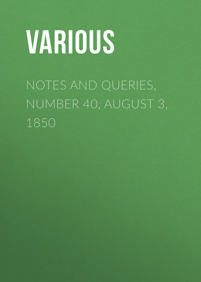 Notes and Queries, Number 40, August 3, 1850 - Various
