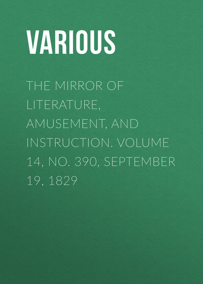 The Mirror of Literature, Amusement, and Instruction. Volume 14, No. 390, September 19, 1829 - Various