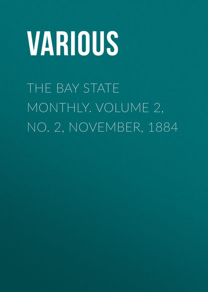 The Bay State Monthly. Volume 2, No. 2, November, 1884 - Various