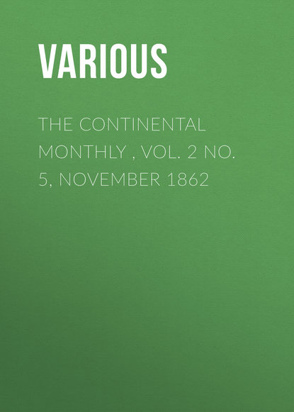 The Continental Monthly , Vol. 2 No. 5,  November 1862 - Various