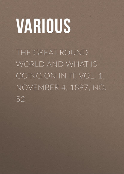 Various — The Great Round World And What Is Going On In It, Vol. 1, November 4, 1897, No. 52