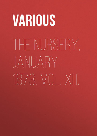 The Nursery, January 1873, Vol. XIII