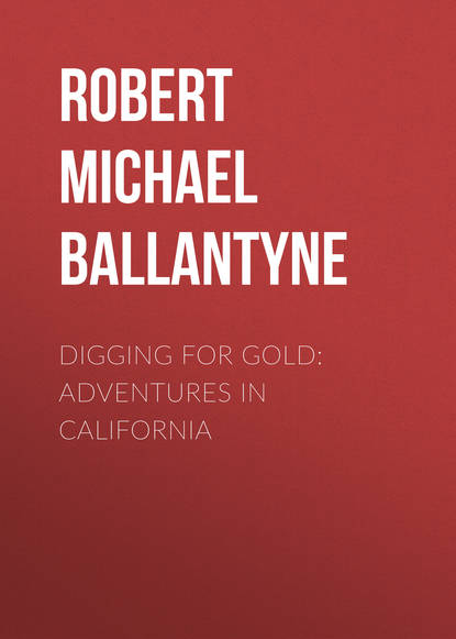 Digging for Gold: Adventures in California - Robert Michael Ballantyne