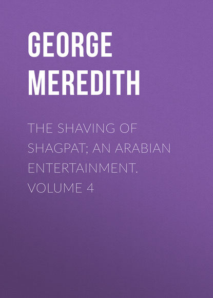 The Shaving of Shagpat; an Arabian entertainment. Volume 4 (George Meredith). 