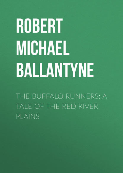 The Buffalo Runners: A Tale of the Red River Plains - Robert Michael Ballantyne