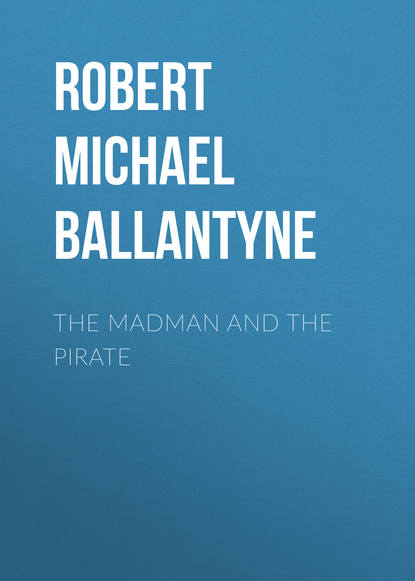 The Madman and the Pirate - Robert Michael Ballantyne