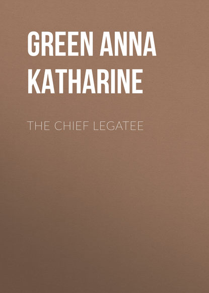 Анна Грин — The Chief Legatee