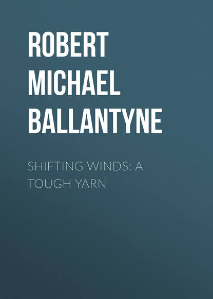 Robert Michael Ballantyne — Shifting Winds: A Tough Yarn