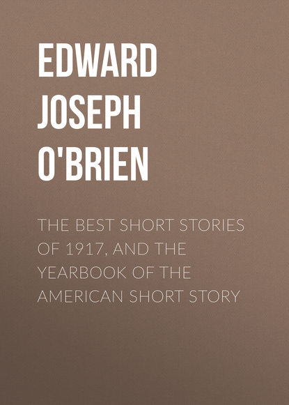 The Best Short Stories of 1917, and the Yearbook of the American Short Story (Edward Joseph Harrington O'Brien). 