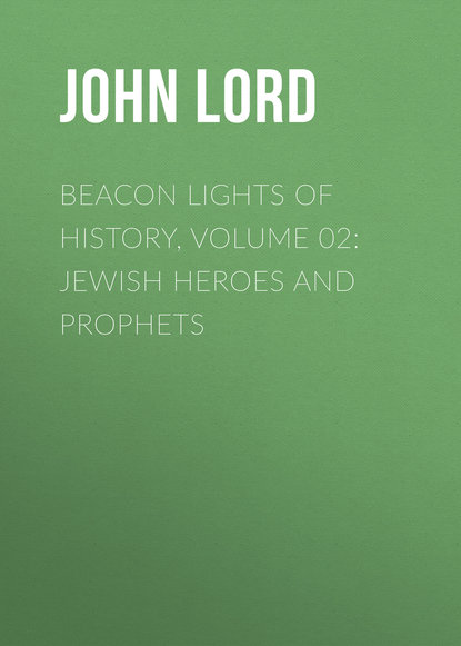 Beacon Lights of History, Volume 02: Jewish Heroes and Prophets (John Lord). 