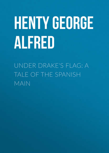 Henty George Alfred — Under Drake's Flag: A Tale of the Spanish Main