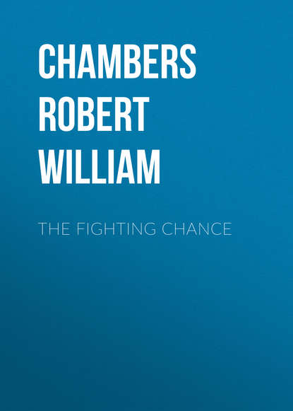 Chambers Robert William — The Fighting Chance